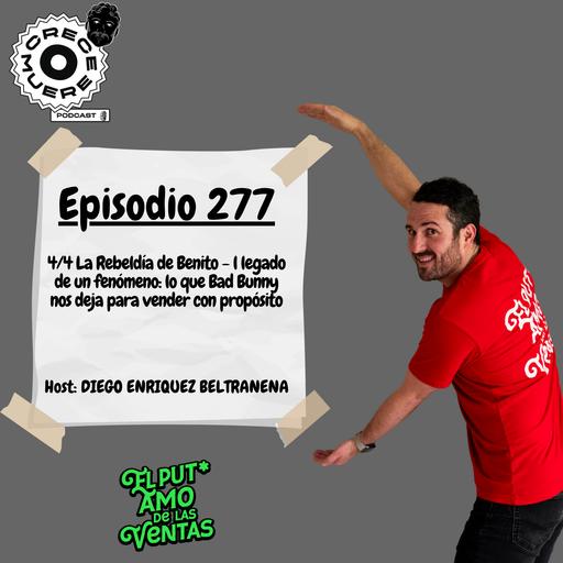 Episodio #277 - 4/4 La Rebeldía de Benito - El legado de un fenómeno, lo que Bad Bunny nos deja para vender con propósito