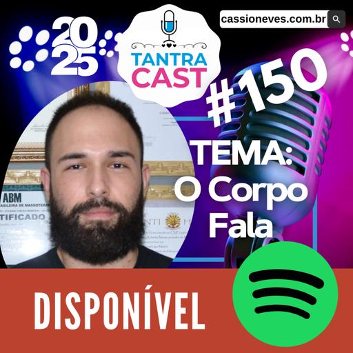 TantraCast 2025 - Episódio #150 - O Corpo Fala: Reações, Transformações e Quebras de Bloqueios