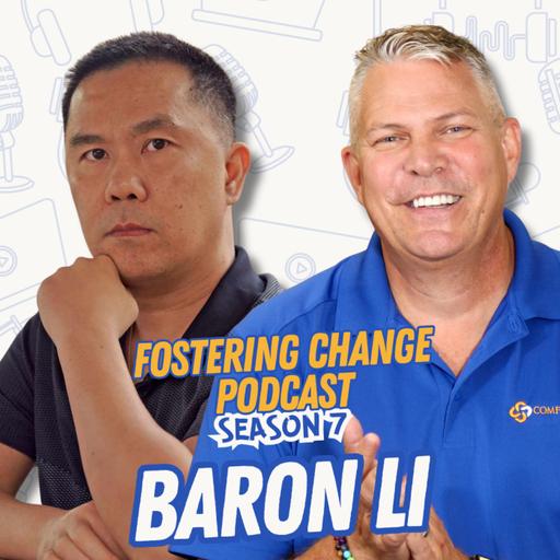 Can’t Keep Me Down: Baron Li on Turning Trauma into Purpose - Fostering Change Podcast