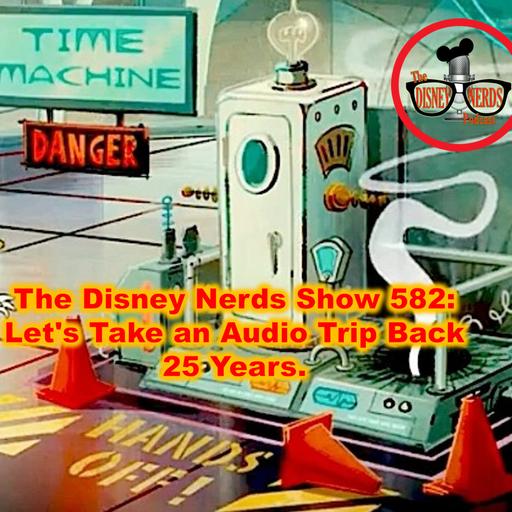 The Disney Nerds Show 582: Let's Take an Audio Trip Back 25 Years.