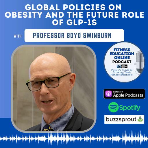 Ep 256: Global Policies on Obesity and the Future Role of GLP-1s with Professor Boyd Swinburn