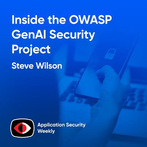 Inside the OWASP GenAI Security Project - Steve Wilson - ASW #352