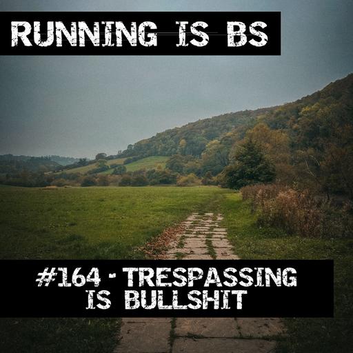 #164 - Trespassing is Bullshit