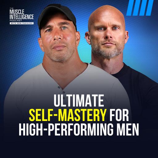Ultimate Self-Mastery for High-Performing Men - Paul Attia #395