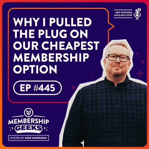 445 – Why I Pulled the Plug on Our Cheapest Membership Option