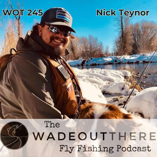 WOT 245: Soft Hackle Tactics, the Provo River, and Fly Fishing Instruction with Nick Teynor