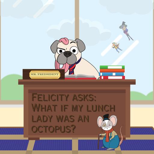 120. Felicity asks: What if my lunch lady was an octopus?