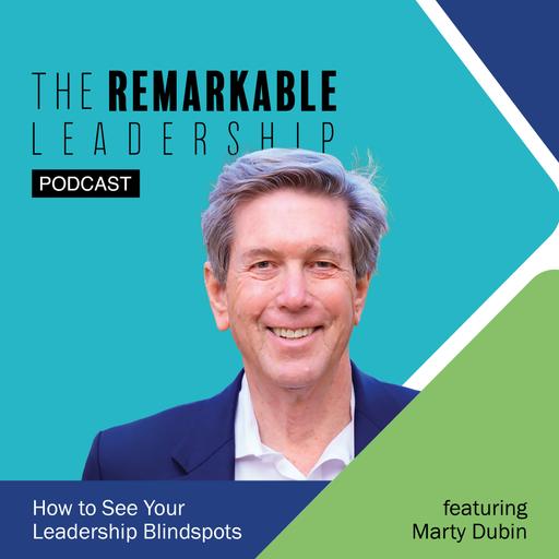 How to See Your Leadership Blindspots with Martin Dubin
