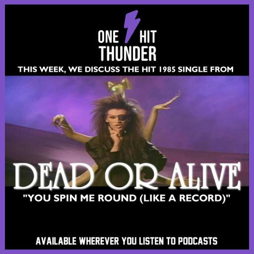 “You Spin Me Round (Like a Record)” by Dead Or Alive