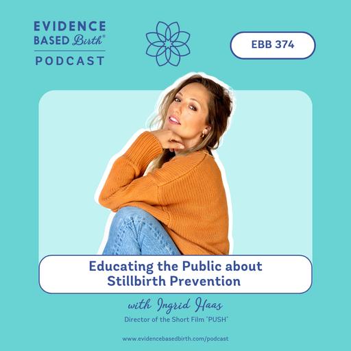 EBB 374 - Educating the Public about Stillbirth Prevention with Ingrid Haas, Director of the Short Film "PUSH"
