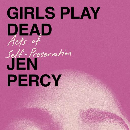 Girls Play Dead by Jen Percy