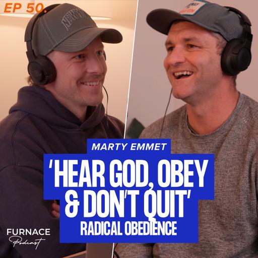 Hear God, Obey & Don't Quit; Radical Obedience - Marty Emmet (Ep 50)