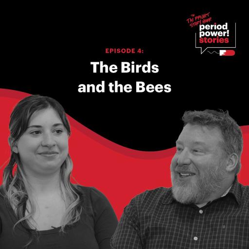 Period Power Stories: The Birds and the Bees