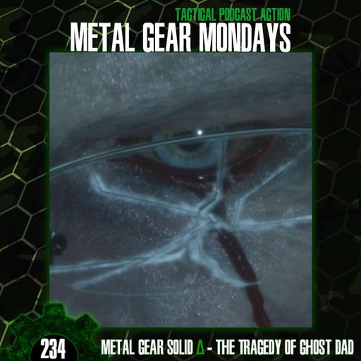 #234: Metal Gear Solid Delta - Pt. 4 - The Tragedy of Ghost Dad