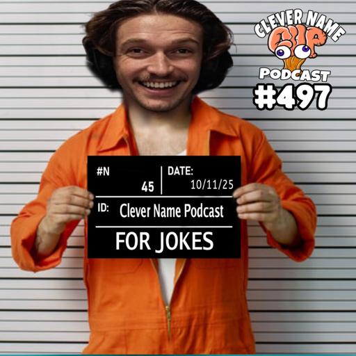 Jailed For Jokes - Clever Name Podcast #497