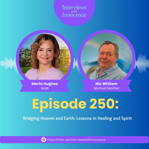 Episode 250: Bridging Heaven and Earth: Lessons in Healing and Spirit with Nic Whitem