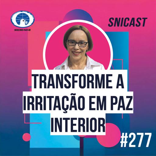 SNICAST #277 - Transforme a irritação em paz interior