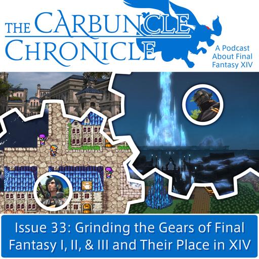 The Carbuncle Chronicle Issue 33: Grinding the Gears of Final Fantasy I, II, & III and Their Place in XIV