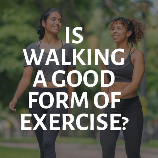 Is Walking a Good Form of Exercise?
