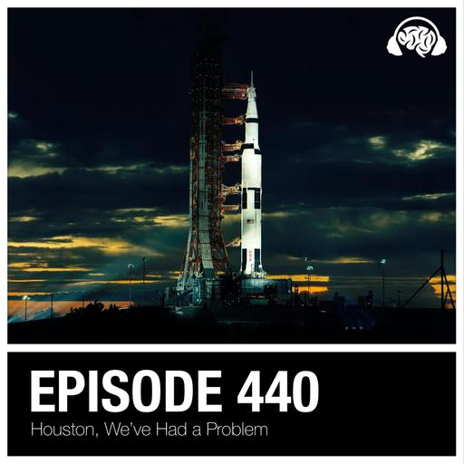 440: Houston, We’ve Had a Problem
