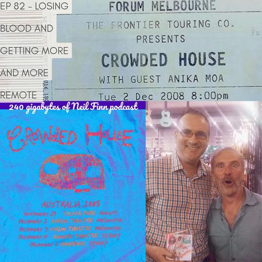 Ep 82 - Losing Blood & Getting More & More Remote (Crowded House Melbourne, 2 Dec 2008, pt 2/2)