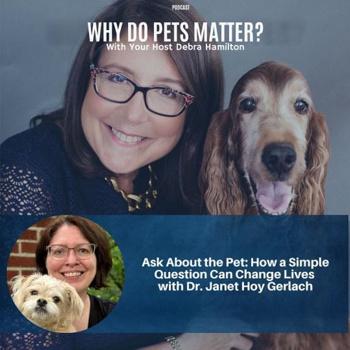 Ask About the Pet: How a Simple Question Can Change Lives with Dr. Janet Hoy Gerlach Gerlach
