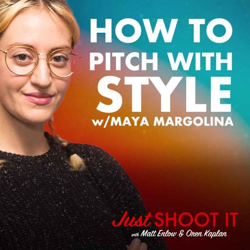 How to Pitch with Style w/Maya Margolina - Just Shoot It 497