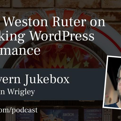 #189 – Weston Ruter on Unlocking WordPress Performance