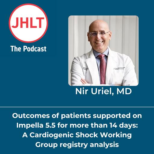 Episode 71: Cardiogenic Shock Working Group: Patients on Impella 5.5 for more than 14 days