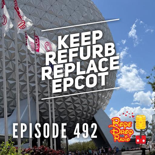 RDR 492: Keep, Refurbish, or Replace? Epcot Debate!
