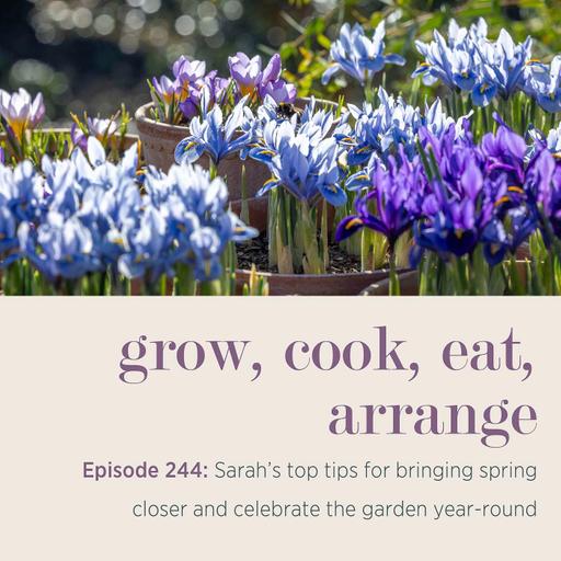 Sarah's top tips for bringing spring closer and celebrate the garden year-round - Episode 244
