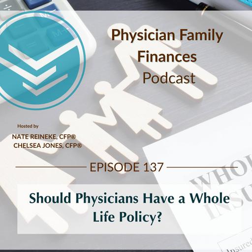 #137 Should Physicians Have a Whole Life Policy?