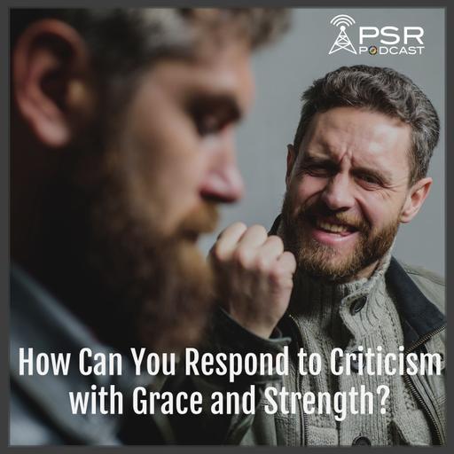 How Can You Respond to Criticism with Grace and Strength?