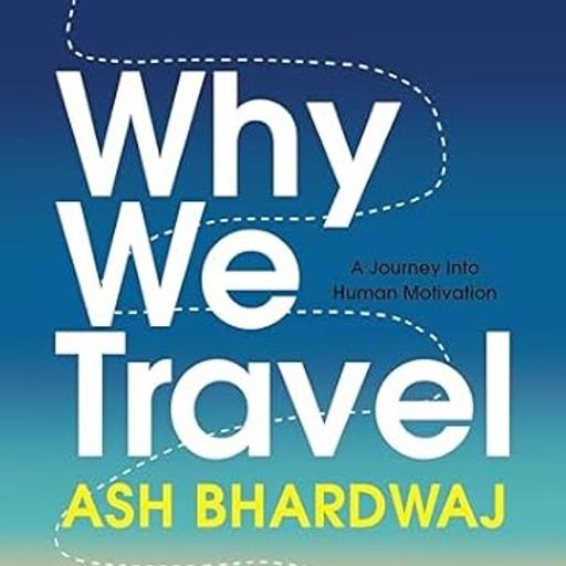 Why We Travel: Happiness, curiosity, wonder, sex, healing, and other motivations for hitting the road