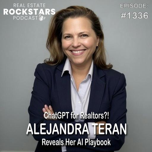 1336: ChatGPT for Realtors?! Alejandra Teran Reveals Her AI Playbook