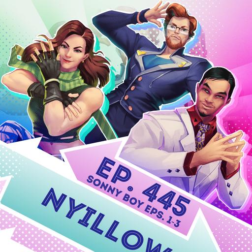 Ep. 445 - Nyillow (Sonny Boy Eps. 1-3)