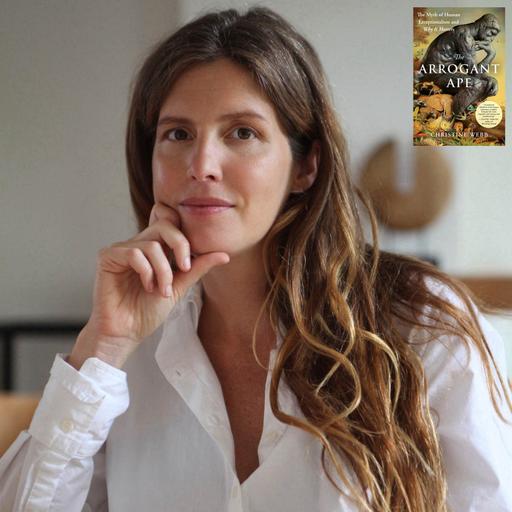 The Arrogant Ape: The Myth of Human Exceptionalism & Why it Matters with CHRISTINE WEBB
