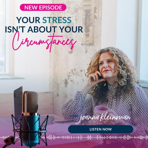 Your Stress Isn't About Your Circumstances