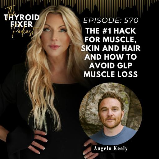 570. The #1 Hack for Muscle, Skin and Hair and How to Avoid GLP Muscle Loss