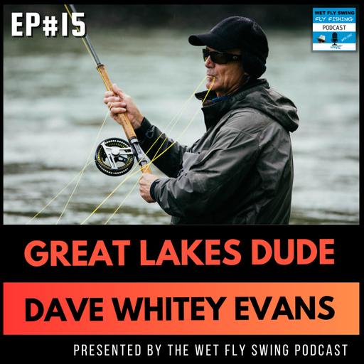 GLD #15 | Bulkley River Fly Fishing with Dave Whitey Evans - Great Lakes Dude Podcast