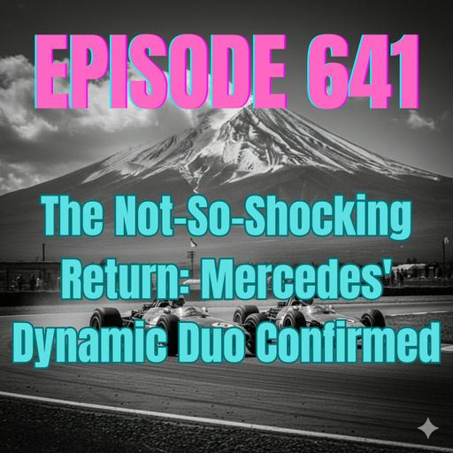 Ep. 641 - The Not-So-Shocking Return: Mercedes' Dynamic Duo Confirmed