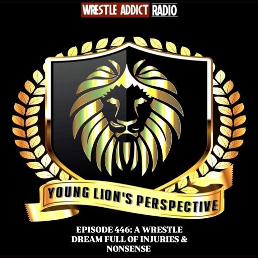 YLP Podcast - Ep. 446: A Wrestle Dream Full Of Injuries & Nonsense