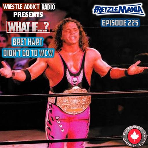 FretzleMania 225: What if Bret Hart didn't go to WCW