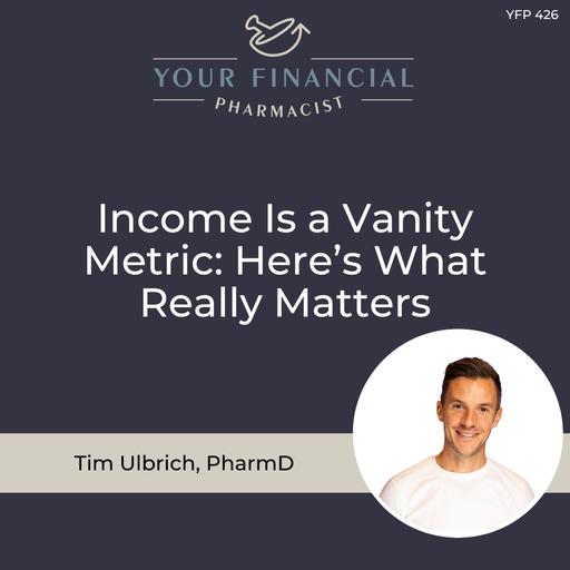 YFP 426: Income Is a Vanity Metric: Here's What Really Matters