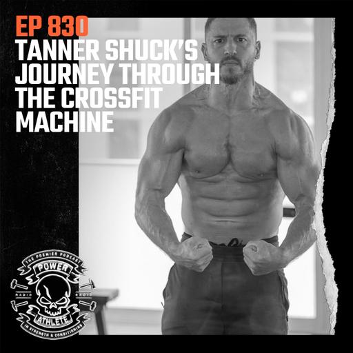 Ep 830: Tanner Shuck’s Journey Through the CrossFit Machine