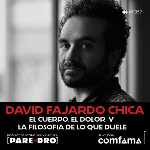 David Fajardo Chica: el cuerpo, el dolor y la filosofía de lo que duele