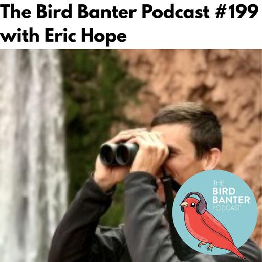 The Bird Banter Podcast #199 with Eric Hope