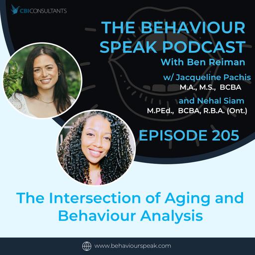 Episode 236: The Intersection of Aging and Behaviour Analysis with Jacqueline Pachis, MA, MS, BCBA and Nehal Siam MPEd, BCBA, R.B.A. (Ont.)