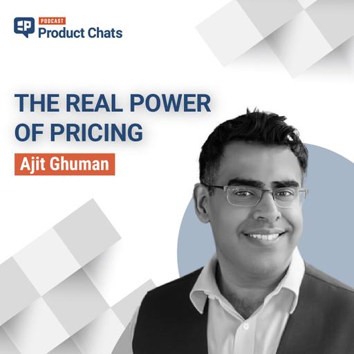 The Real Power of Pricing with Ajit Ghuman, co-founder of Monetizely