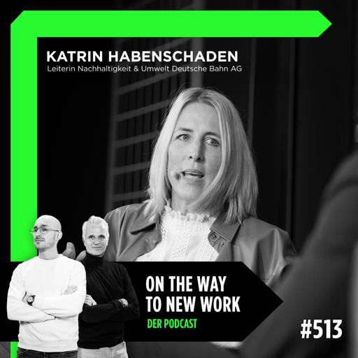 #513 Katrin Habenschaden | Leiterin Nachhaltigkeit & Umwelt Deutsche Bahn AG
